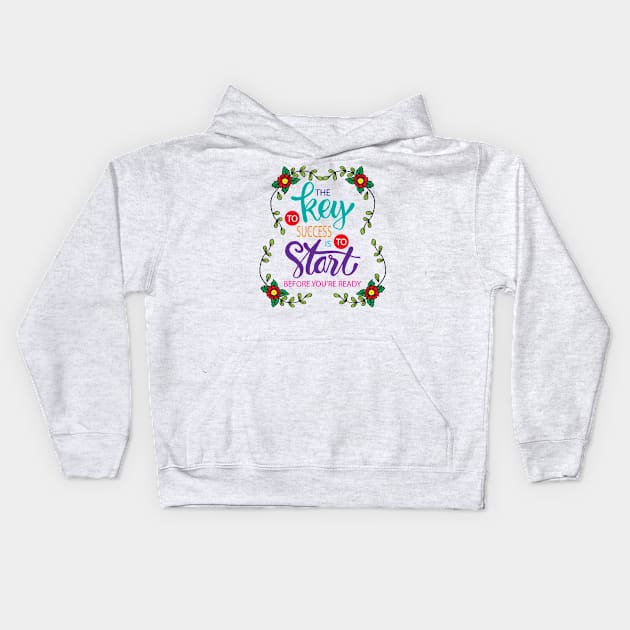 The key to success is to start before you are ready. Motivational quote. Kids Hoodie by Handini _Atmodiwiryo